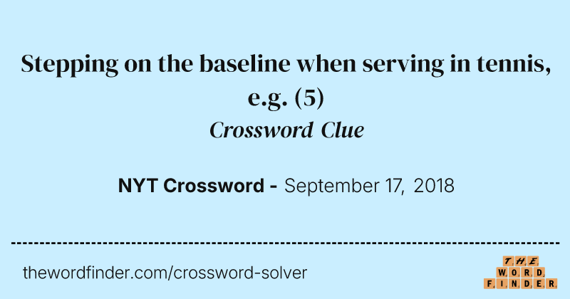 Stepping on the baseline when serving in tennis, e.g. crossword clue image