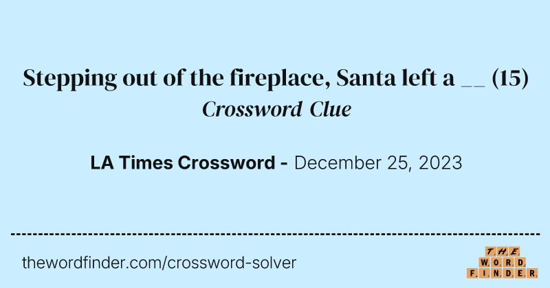 Stepping out of the fireplace, Santa left a __ crossword clue image