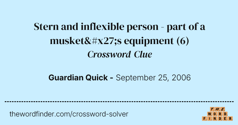 Stern and inflexible person - part of a musket's equipment crossword clue image