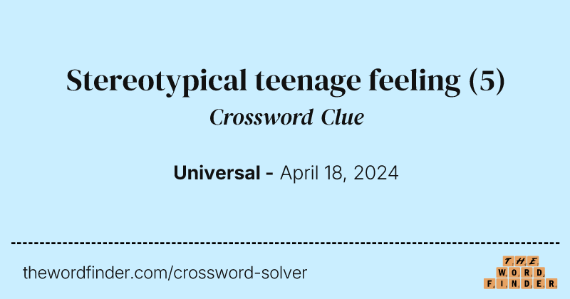 Stereotypical teenage feeling crossword clue image