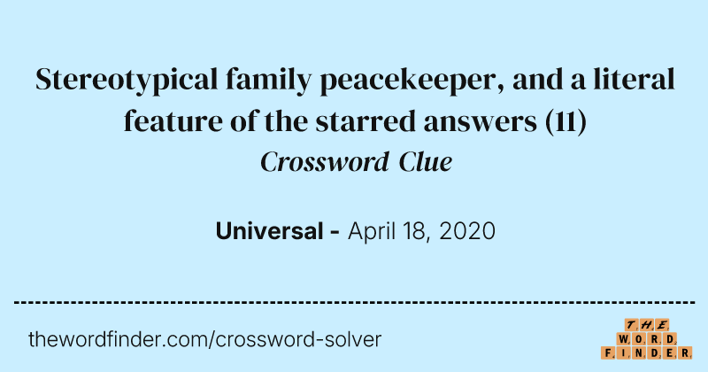 Stereotypical family peacekeeper, and a literal feature of the starred answers crossword clue image