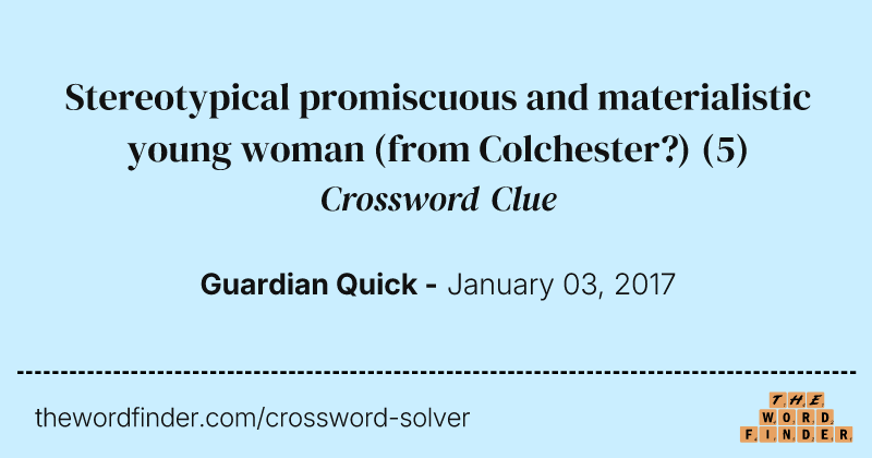 Stereotypical promiscuous and materialistic young woman (from Colchester?) crossword clue image