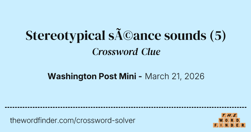 Stereotypical séance sounds crossword clue image