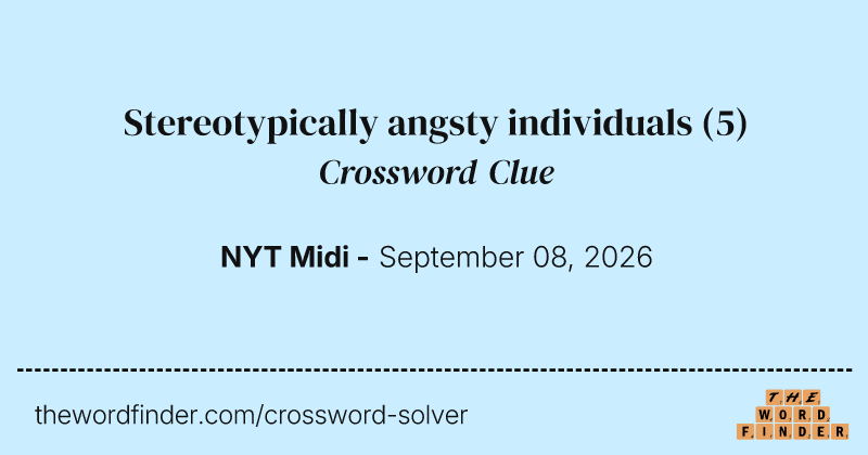 Stereotypically angsty individuals crossword clue image