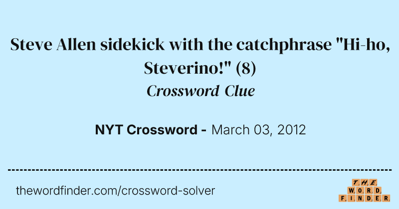 Steve Allen sidekick with the catchphrase "Hi-ho, Steverino!" crossword clue image