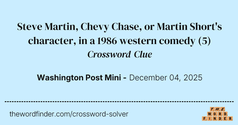 Steve Martin, Chevy Chase, or Martin Short's character, in a 1986 western comedy crossword clue image