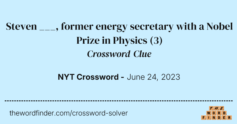 Steven ___, former energy secretary with a Nobel Prize in Physics crossword clue image