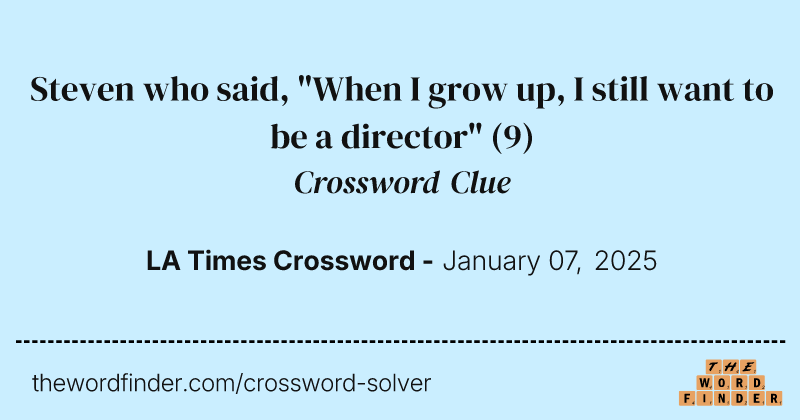 Steven who said, "When I grow up, I still want to be a director" crossword clue image