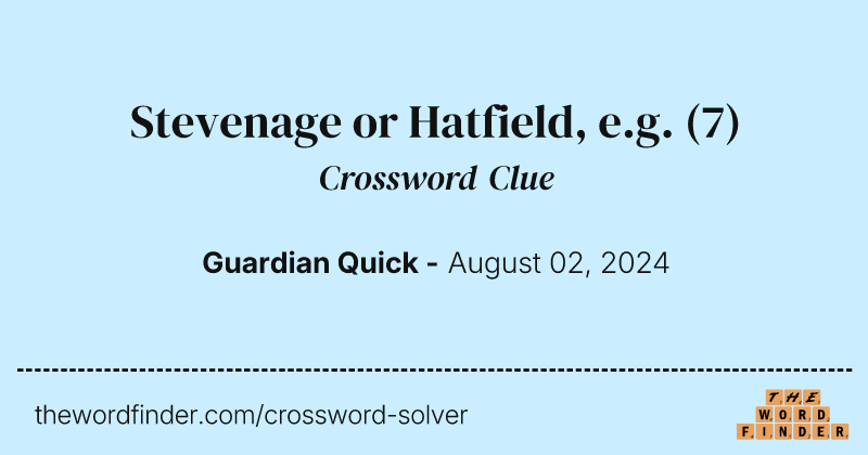 Stevenage or Hatfield, e.g. crossword clue image