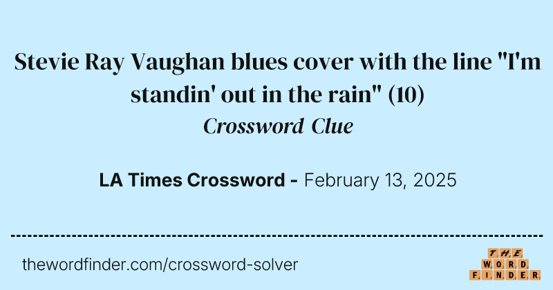 Stevie Ray Vaughan blues cover with the line "I'm standin' out in the rain" crossword clue image