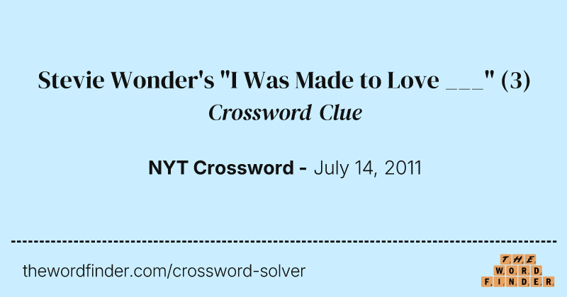 Stevie Wonder's "I Was Made to Love ___" crossword clue image