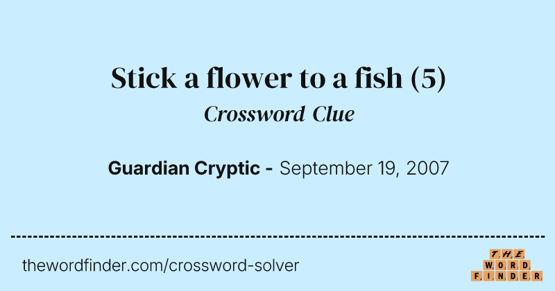 Stick a flower to a fish crossword clue image