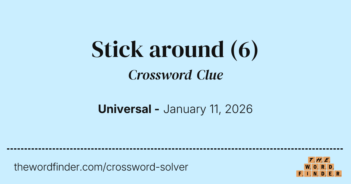 Stick around — Crossword Clue(00)