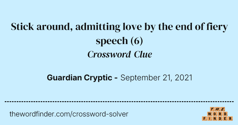 Stick around, admitting love by the end of fiery speech crossword clue image