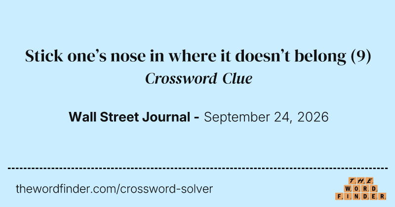 Stick one’s nose in where it doesn’t belong crossword clue image