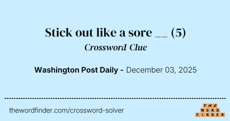 Stick out like a sore __ crossword clue image