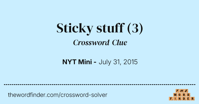 Sticky stuff crossword clue image