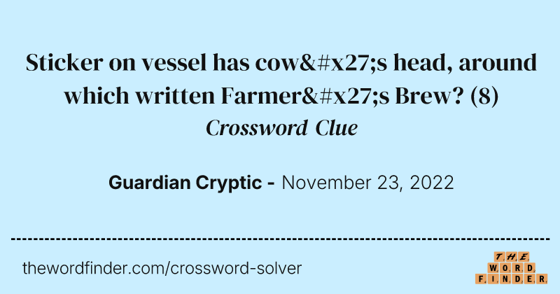 Sticker on vessel has cow's head, around which written Farmer's Brew? crossword clue image