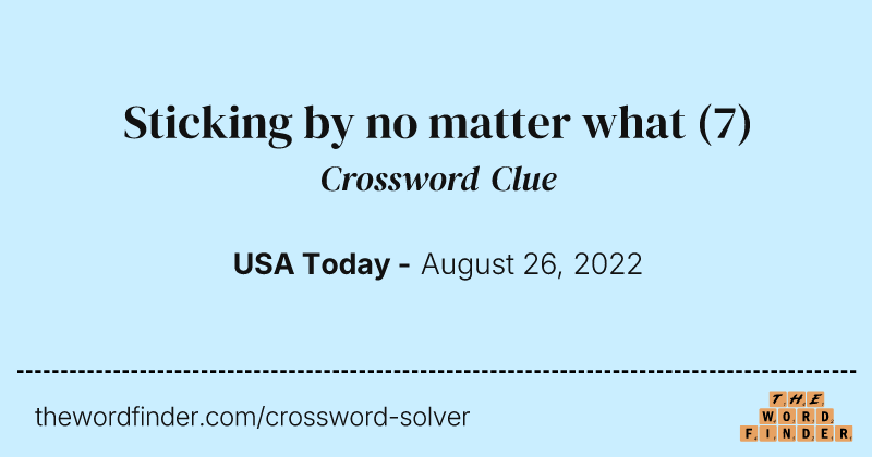Sticking by no matter what crossword clue image