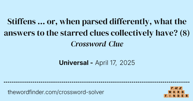 Stiffens ... or, when parsed differently, what the answers to the starred clues collectively have? crossword clue image