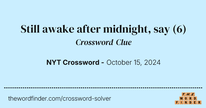 Still awake after midnight, say crossword clue image