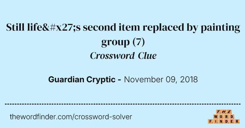 Still life's second item replaced by painting group crossword clue image