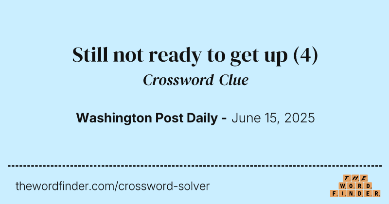 Still not ready to get up crossword clue image