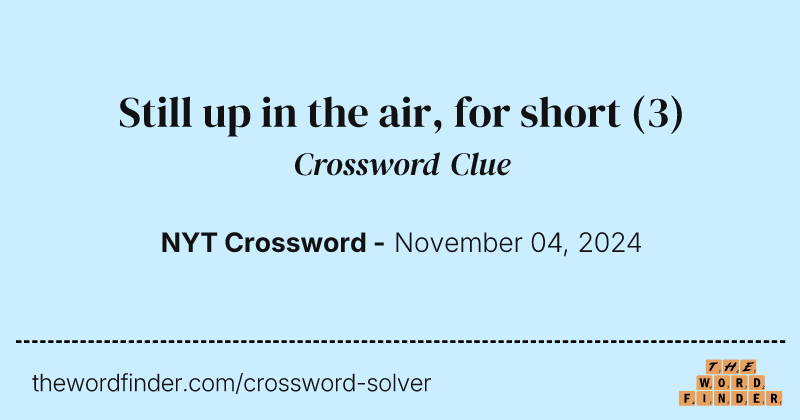 Still up in the air, for short crossword clue image