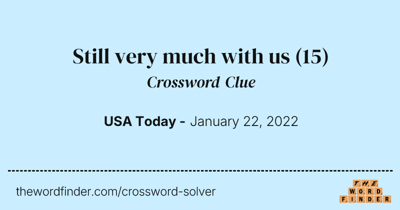 Still very much with us crossword clue image