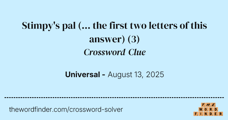 Stimpy's pal (... the first two letters of this answer) crossword clue image