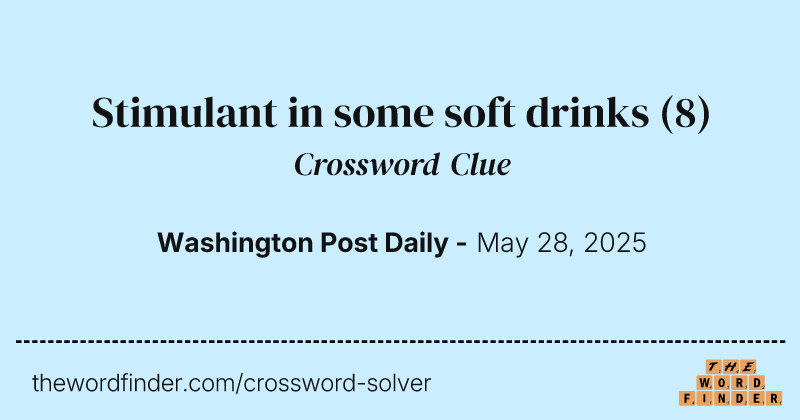 Stimulant in some soft drinks crossword clue image