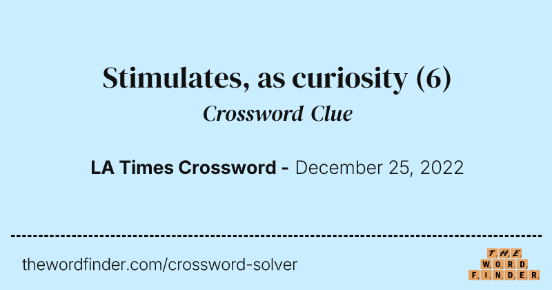 Stimulates, as curiosity crossword clue image