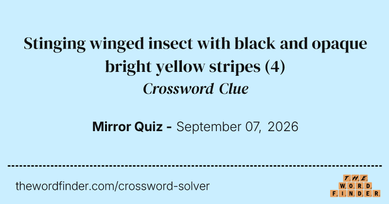 Stinging winged insect with black and opaque bright yellow stripes crossword clue image