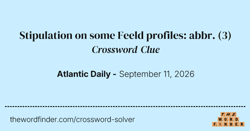 Stipulation on some Feeld profiles: abbr. crossword clue image