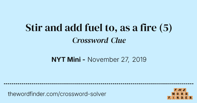 Stir and add fuel to, as a fire crossword clue image