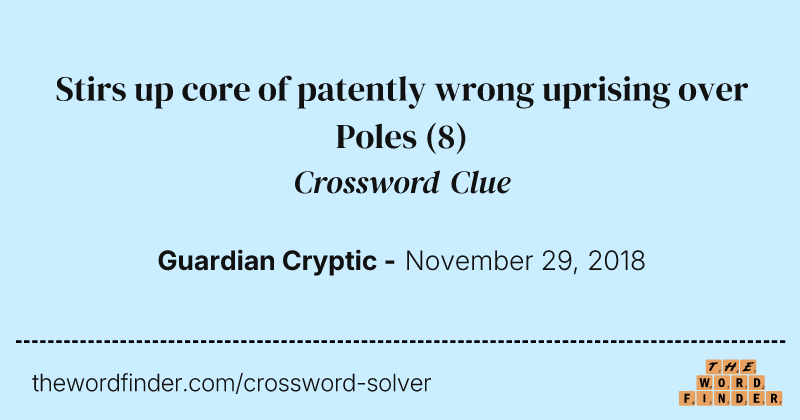 Stirs up core of patently wrong uprising over Poles crossword clue image
