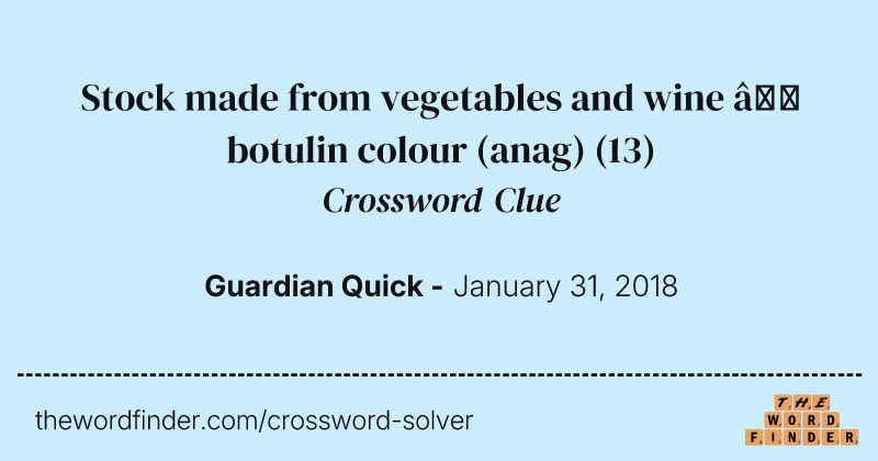 Stock made from vegetables and wine — botulin colour (anag) crossword clue image