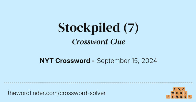 Stockpiled crossword clue image