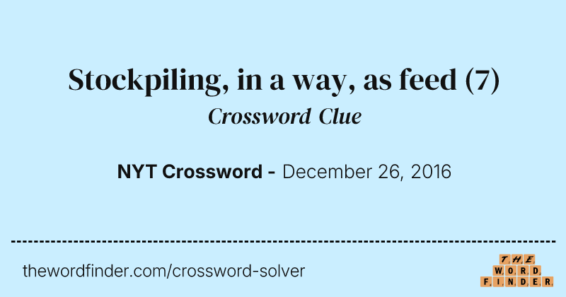 Stockpiling, in a way, as feed crossword clue image