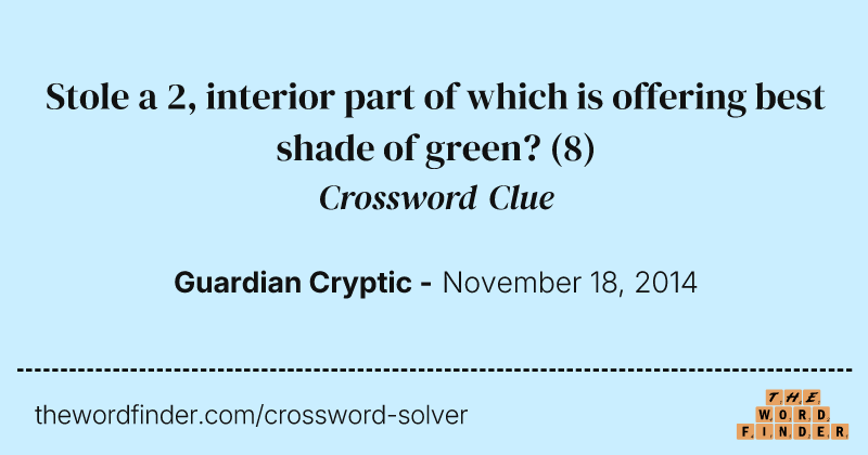 Stole a 2, interior part of which is offering best shade of green? crossword clue image