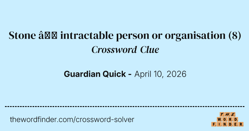 Stone – intractable person or organisation crossword clue image