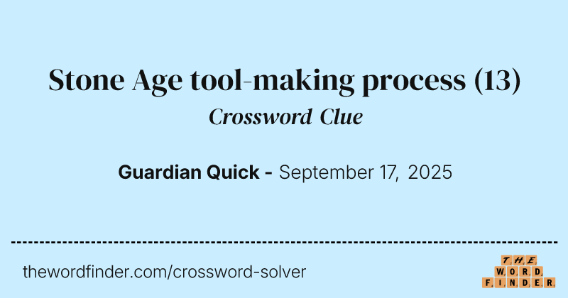 Stone Age tool-making process crossword clue image