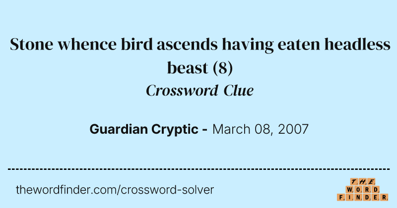 Stone whence bird ascends having eaten headless beast crossword clue image