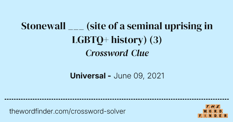 Stonewall ___ (site of a seminal uprising in LGBTQ+ history) crossword clue image