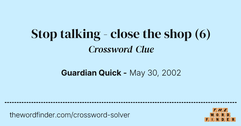 Stop talking - close the shop crossword clue image