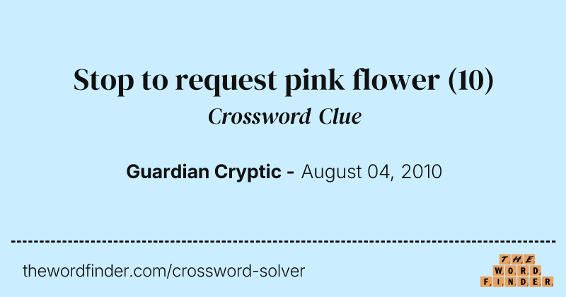 Stop to request pink flower crossword clue image