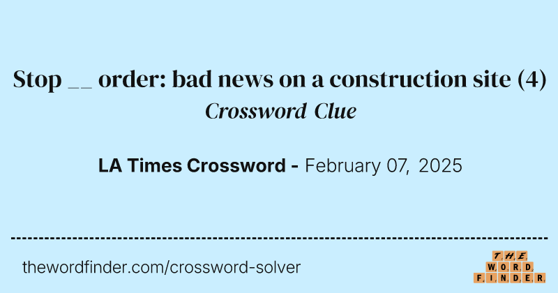 Stop __ order: bad news on a construction site crossword clue image
