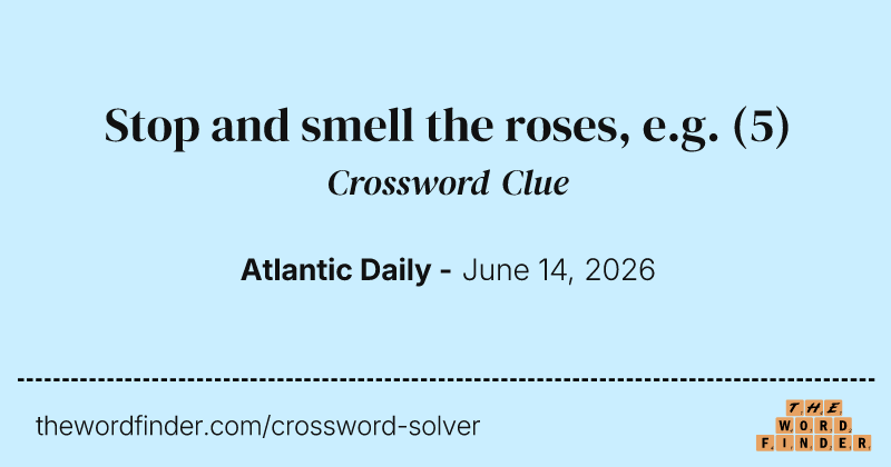 Stop and smell the roses, e.g. crossword clue image