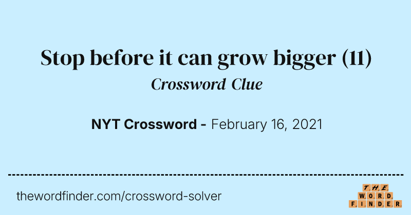 Stop before it can grow bigger crossword clue image