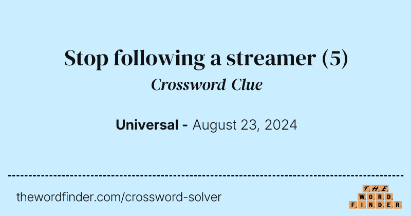 Stop following a streamer crossword clue image